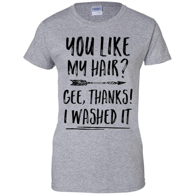 Funny Gifts You Like My Hair Gee Thanks I Washed It-T-Shirt & Tank Top-Women's T-Shirt-Sport Grey