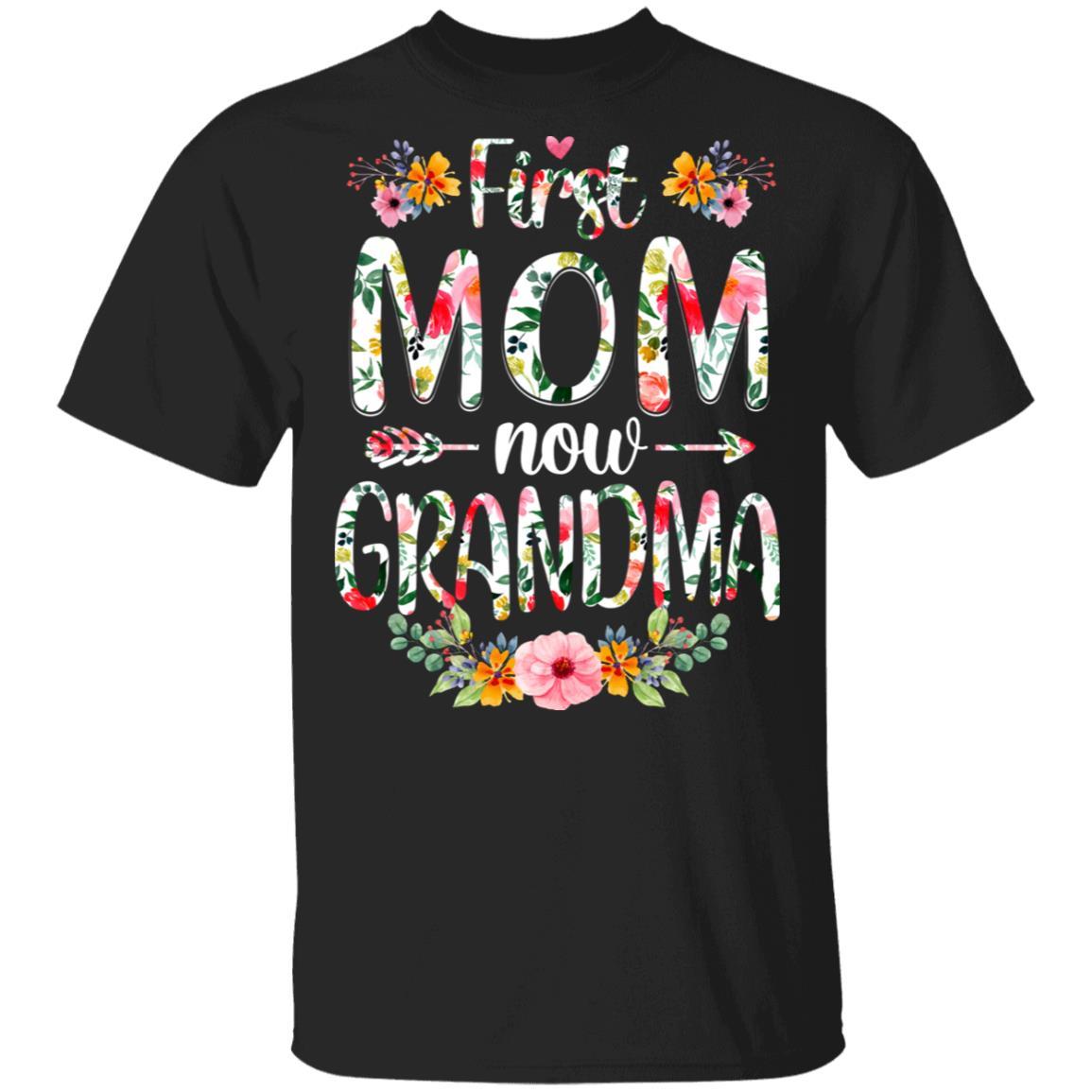 First Mom Now Grandma Funny New Grandma Mother's Day Gifts-T-Shirt & Hoodie-Classic T-Shirt-Black