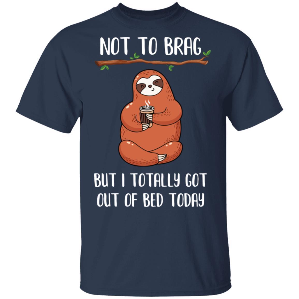 Not To Brag But I Totally Got Out Of Bed Today Funny Sloth-T-Shirt & Hoodie-Classic T-Shirt-Navy