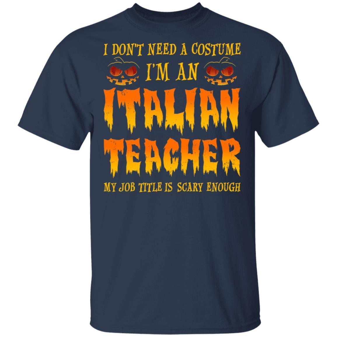 Halloween I Don't Need A Costume I'm An Italian Teacher-T-Shirt & Hoodie-Classic T-Shirt-Navy