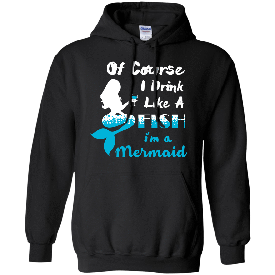 Of Course I Drink Like A Fish I'm Mermaid-T-Shirt & Hoodie-Pullover Hoodie-Black