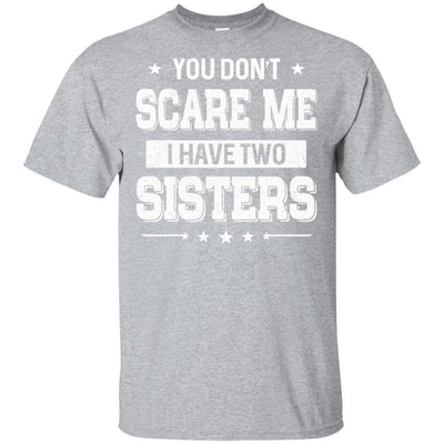 You Don't Scare Me I Have Two Sisters-T-Shirt & Hoodie-Classic T-Shirt-Sport Grey