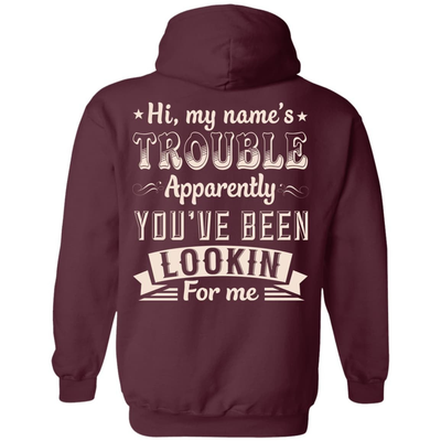 Hi, My Name's Trouble Apparently You've Been Looking For Me-T-Shirt & Hoodie-Pullover Hoodie-Maroon