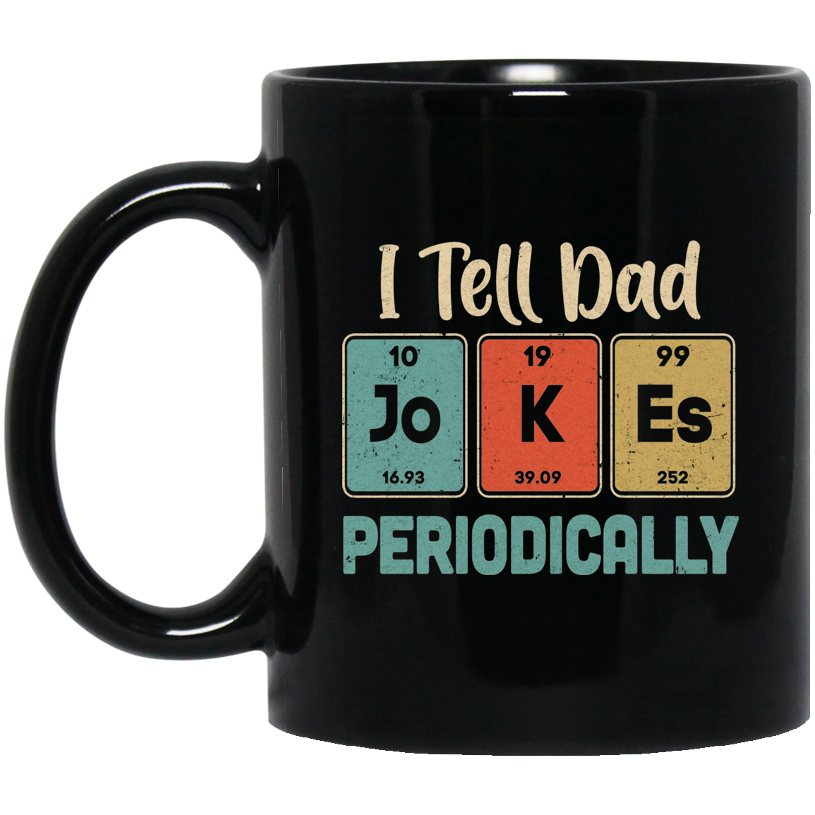 I Tell Dad Jokes Periodically Chemistry Teacher Mug-Coffee Mug-BM11OZ 11 oz. Black Mug-Black