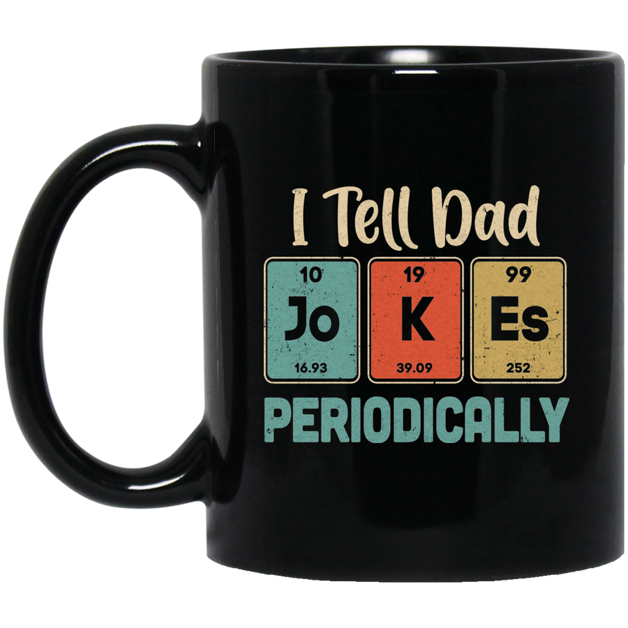 I Tell Dad Jokes Periodically Chemistry Teacher Mug-Coffee Mug-BM11OZ 11 oz. Black Mug-Black