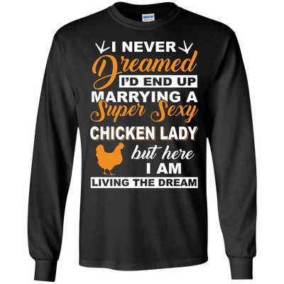 I'd End Up Marrying A Super Sexy Chicken Lady-T-Shirt & Hoodie-Long Sleeve T-Shirt-Black