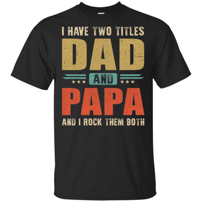 Vintage I Have Two Titles Dad And Papa Fathers Day-T-Shirt & Hoodie-Classic T-Shirt-Black