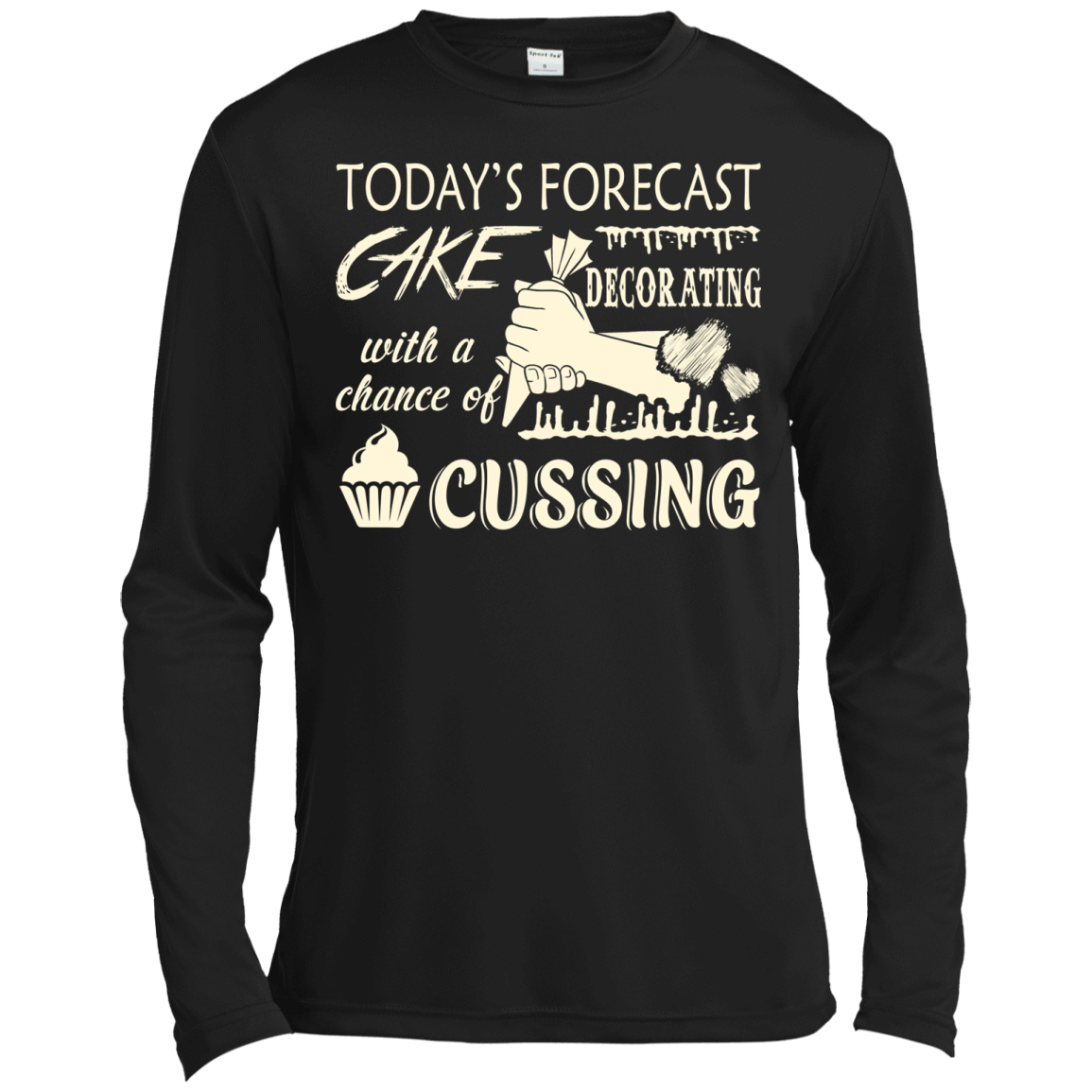 Today's Forecast Cake Decorating With A Chance Of Cussing-T-Shirt & Hoodie-Long Sleeve T-Shirt-Black