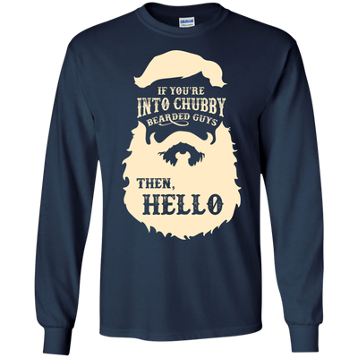 If You're Into Chubby Bearded Guys Then Hello T Shirt-T-Shirt & Hoodie-Long Sleeve T-Shirt-Navy