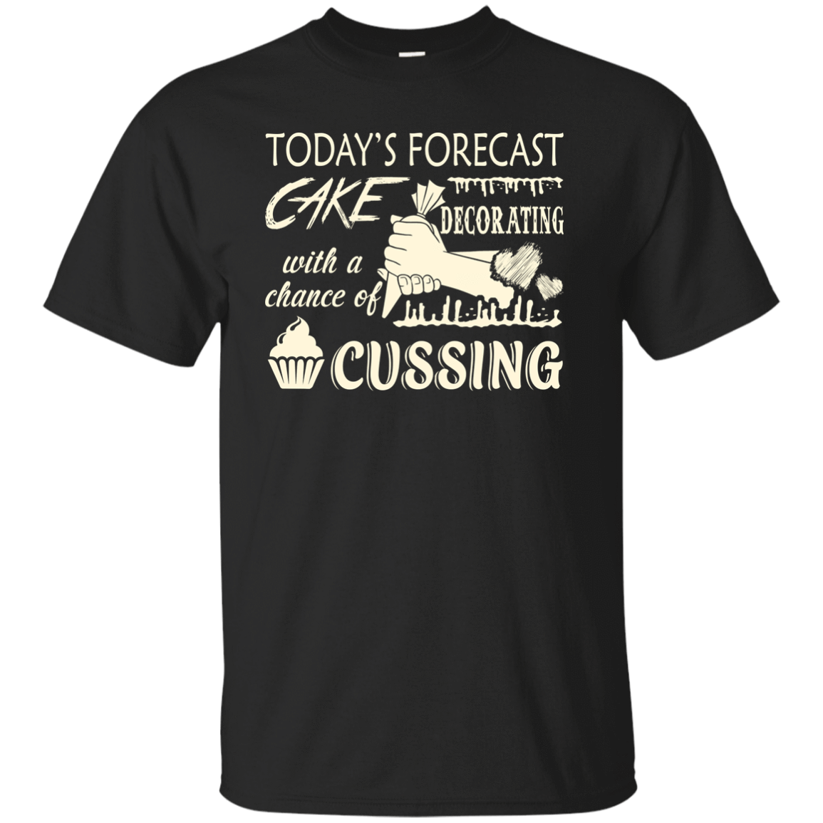 Today's Forecast Cake Decorating With A Chance Of Cussing-T-Shirt & Hoodie-Classic T-Shirt-Black