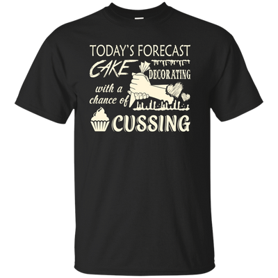 Today's Forecast Cake Decorating With A Chance Of Cussing-T-Shirt & Hoodie-Classic T-Shirt-Black