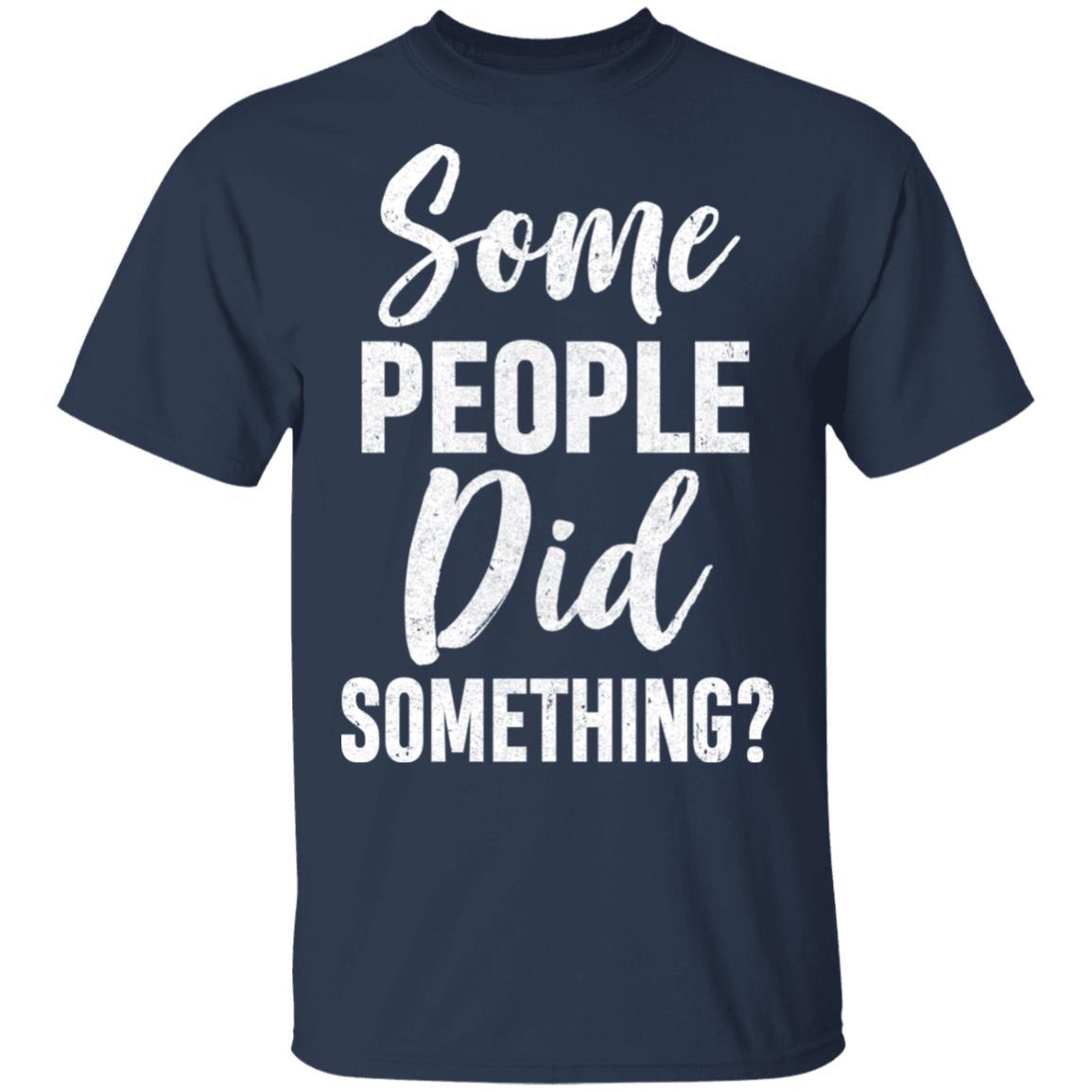 Some People Did Something-T-Shirt & Hoodie-Classic T-Shirt-Navy