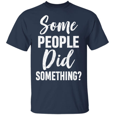 Some People Did Something-T-Shirt & Hoodie-Classic T-Shirt-Navy