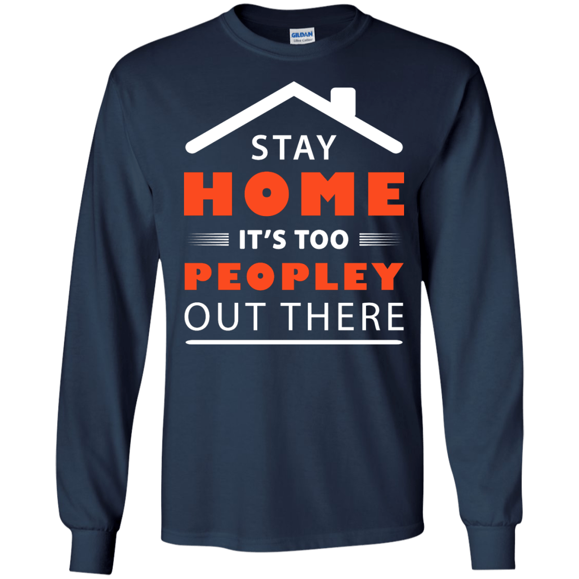 Stay Home It's Too Peopley Out There-T-Shirt & Hoodie-Long Sleeve T-Shirt-Navy