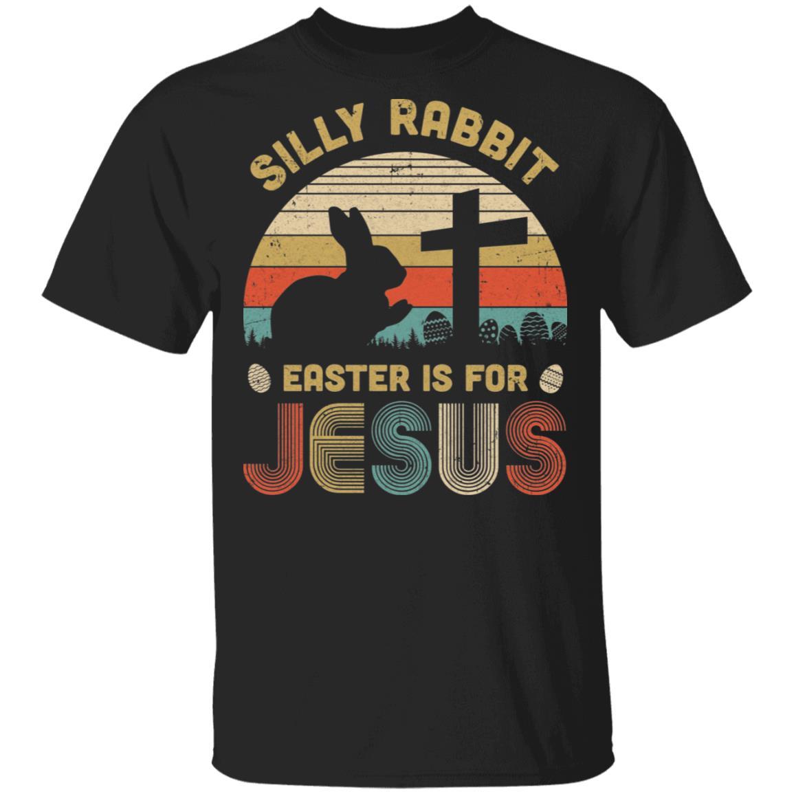 Silly Rabbit Easter Is For Jesus Christian Religious Gifts-T-Shirt & Hoodie-Classic T-Shirt-Black