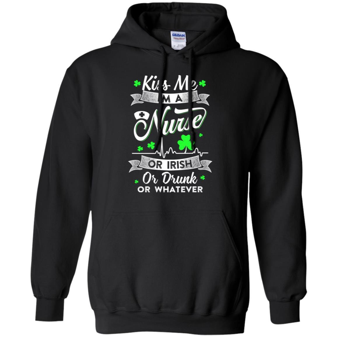 Kiss Me I'm A Nurse Or Irish Or Drunk Or Whatever-T-Shirt & Hoodie-Pullover Hoodie-Black