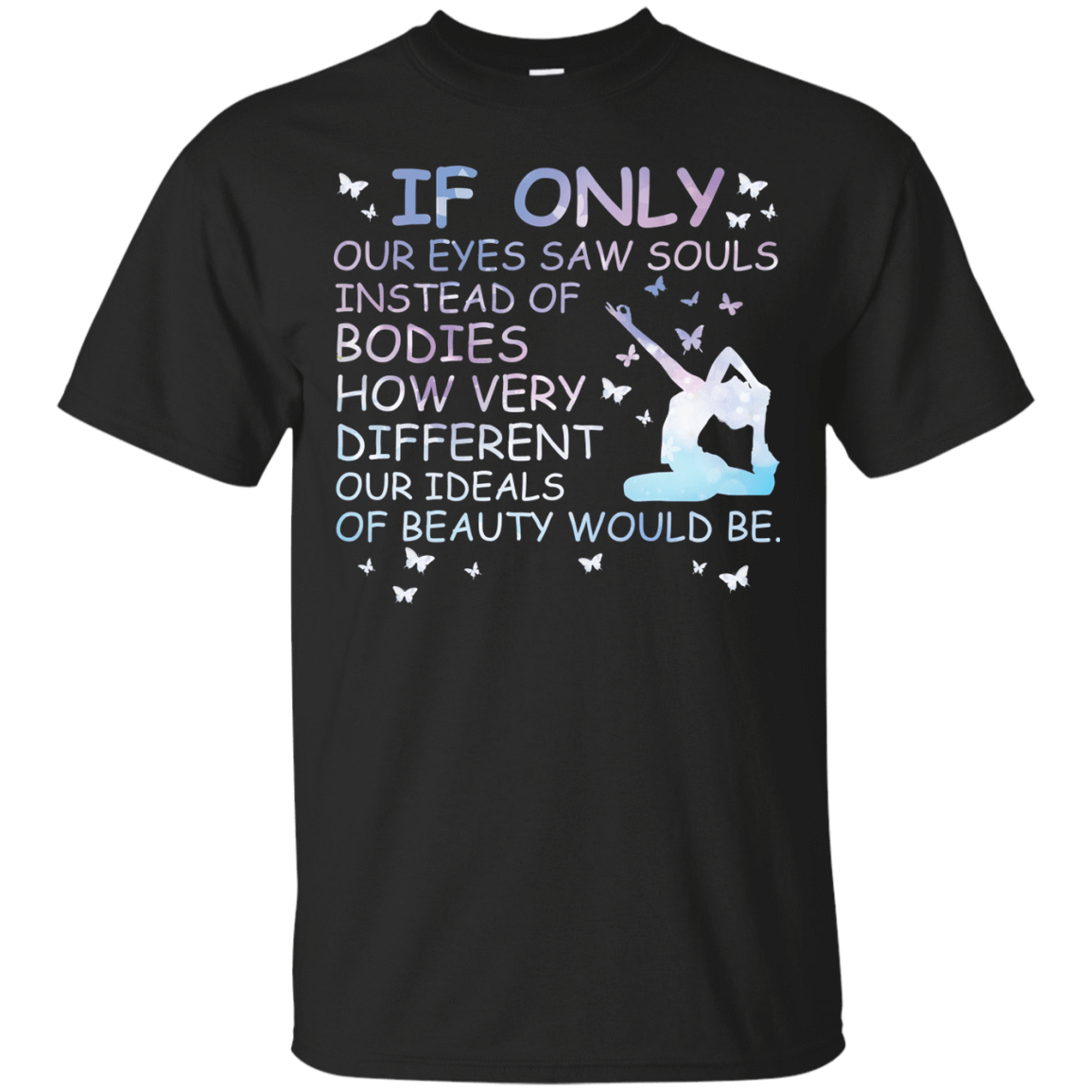 If Only Our Eyes Saw Souls Instead Of Bodies Yoga-T-Shirt & Hoodie-Classic T-Shirt-Black