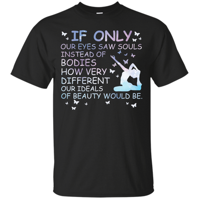 If Only Our Eyes Saw Souls Instead Of Bodies Yoga-T-Shirt & Hoodie-Classic T-Shirt-Black