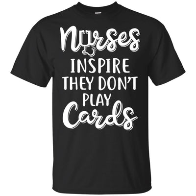 Funny Nurses Inspire They Don't Play Cards-T-Shirt & Hoodie-Classic T-Shirt-Black