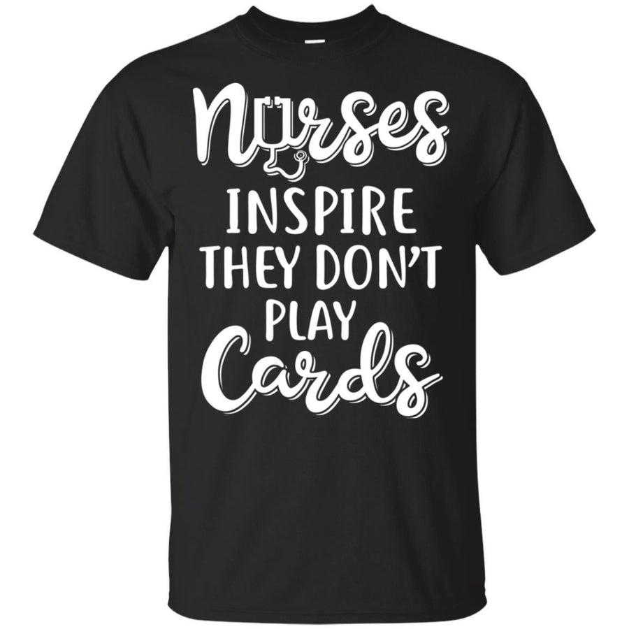 Funny Nurses Inspire They Don't Play Cards-T-Shirt & Hoodie-Classic T-Shirt-Black