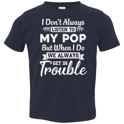 I Don't Always Listen To My Pop Funny Grandkids Gifts Youth-Youth Shirt-Toddler T-Shirt-Navy