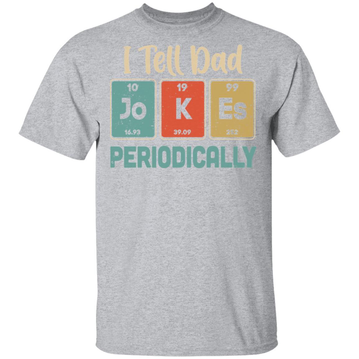 I Tell Dad Jokes Periodically Chemistry Teacher-T-Shirt & Hoodie-Classic T-Shirt-Sport Grey