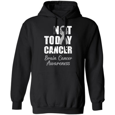 Support Brain Cancer Awareness Gray Ribbon Not Today-T-Shirt & Hoodie-Pullover Hoodie-Black