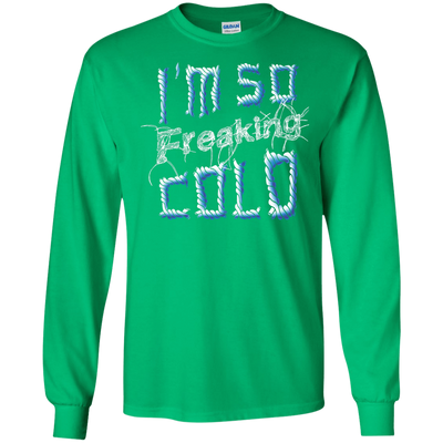 I'm So Freaking Cold-T-Shirt & Hoodie-Long Sleeve T-Shirt-Irish Green