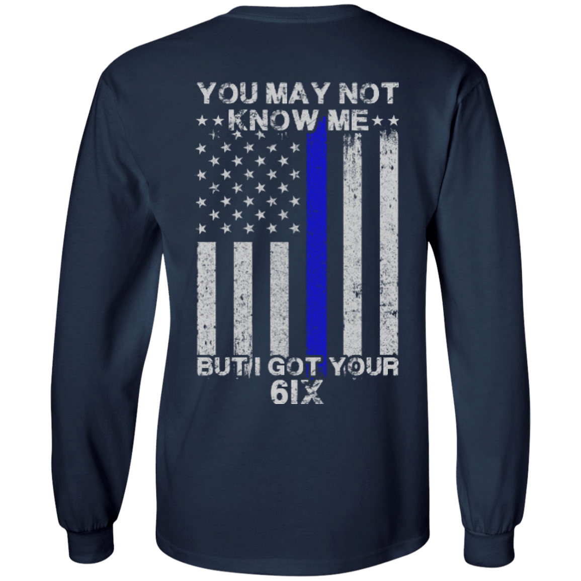 You may not know me but i got your 6 Police-T-Shirt & Hoodie-Long Sleeve T-Shirt-Navy