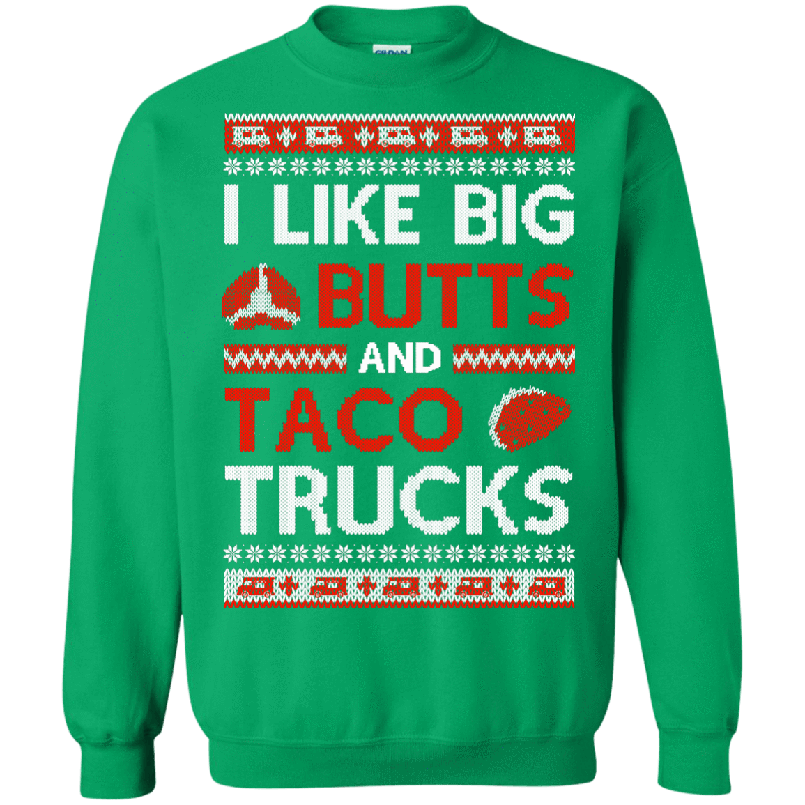 I Like Big Butts And Taco Trucks Sweater-T-Shirt & Hoodie-Crewneck Sweatshirt-Irish Green