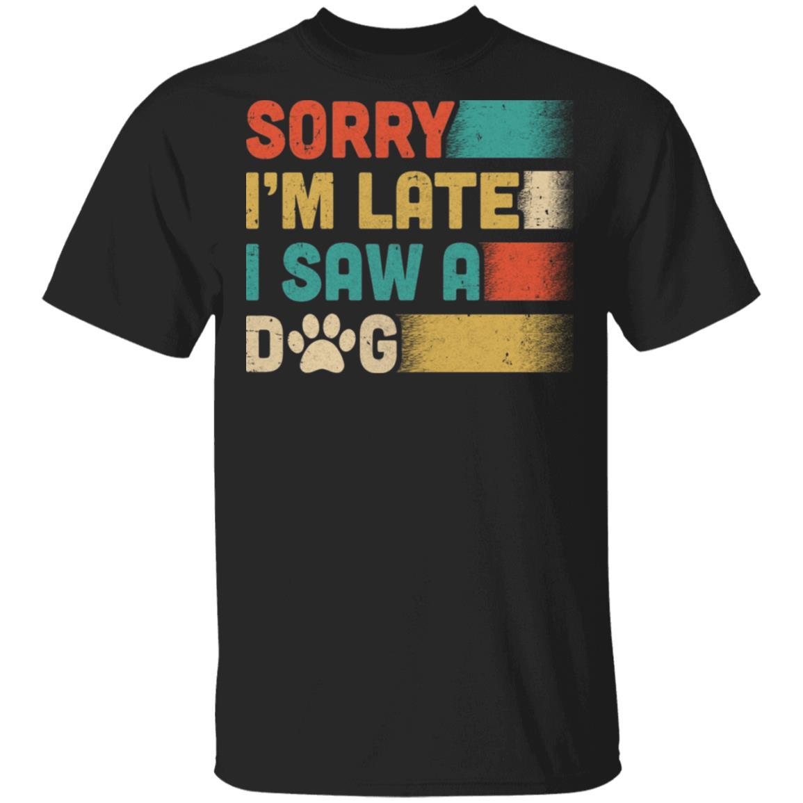 Vintage Sorry I'm Late I Saw A Dog Funny Dog Lover-T-Shirt & Hoodie-Classic T-Shirt-Black