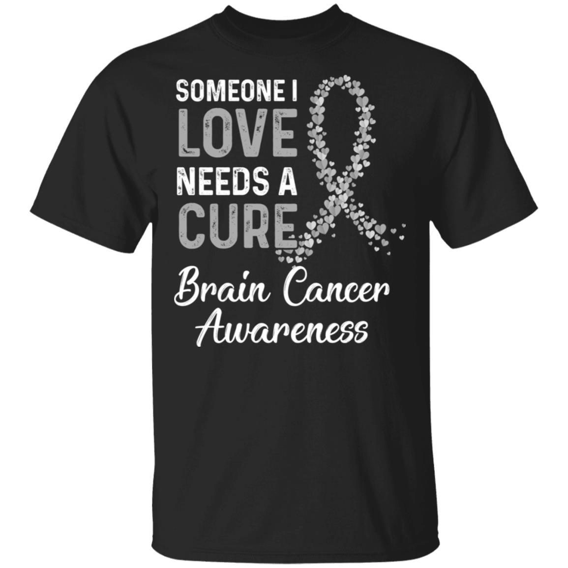 Someone I Love Needs Cure Brain Cancer Awareness Warrior