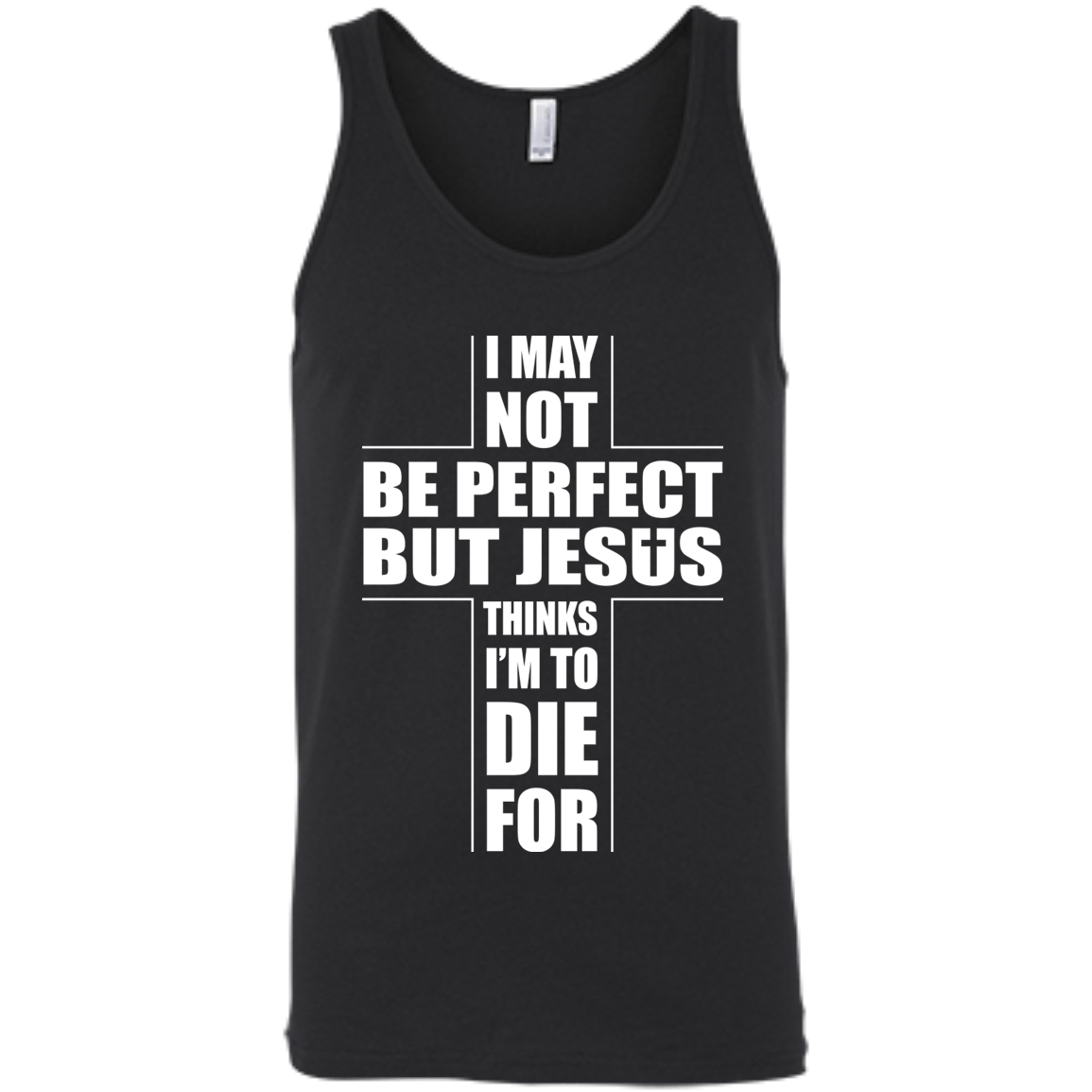 I May Not Be Perfect But Jesus Thinks I'm To Die For-T-Shirt & Hoodie-Unisex Tank-Black