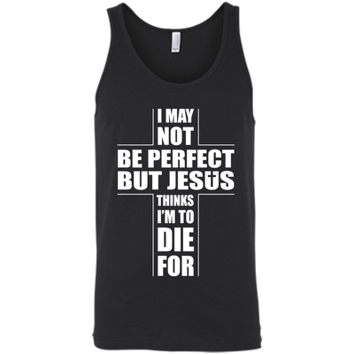 I May Not Be Perfect But Jesus Thinks I'm To Die For-T-Shirt & Hoodie-Unisex Tank-Black