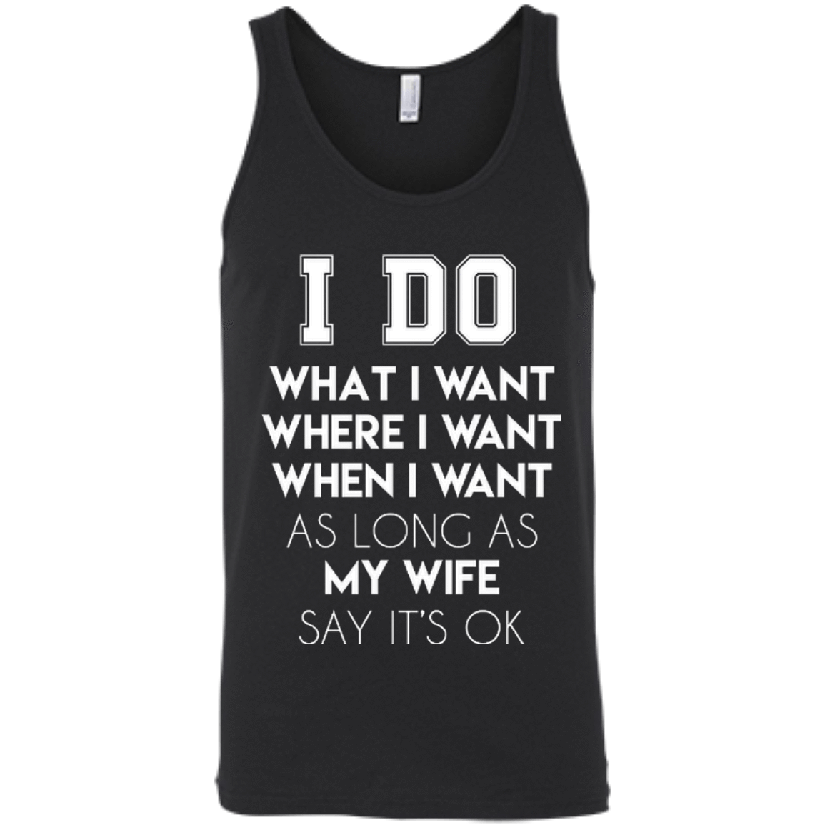 I Do What I Want As Long As My Wife Say It's Ok-T-Shirt & Hoodie-Unisex Tank-Black