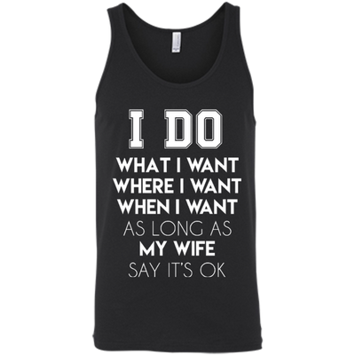 I Do What I Want As Long As My Wife Say It's Ok-T-Shirt & Hoodie-Unisex Tank-Black