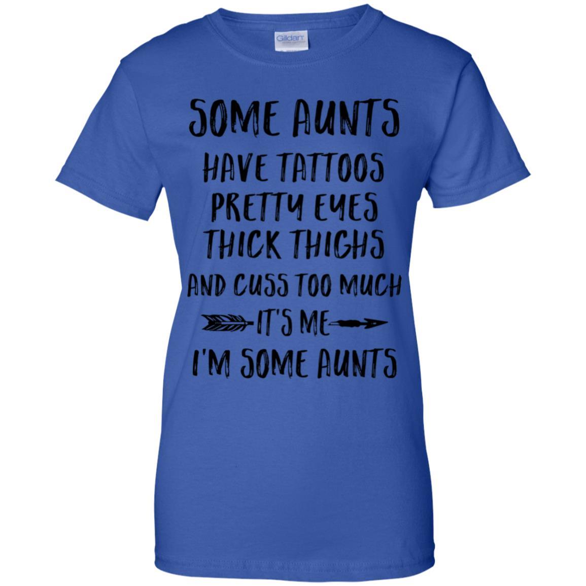 Some Aunts Have Tattoos Pretty Eyes It's Me I'm Some Aunts-T-Shirt & Tank Top-Women's T-Shirt-Royal