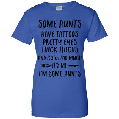 Some Aunts Have Tattoos Pretty Eyes It's Me I'm Some Aunts-T-Shirt & Tank Top-Women's T-Shirt-Royal