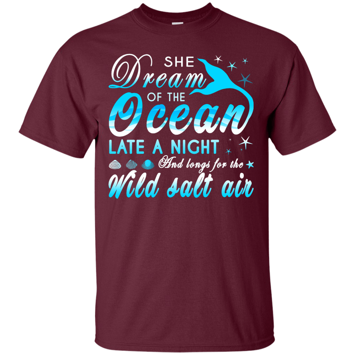 She Dream Of The Ocean Late Night And Longs For The Wild Salt Air-T-Shirt & Hoodie-Classic T-Shirt-Maroon
