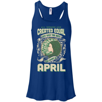 All Women Are Created Equal The Best Born In APRIL-T-Shirt & Hoodie-Women's Flowy Racerback Tank-True Royal