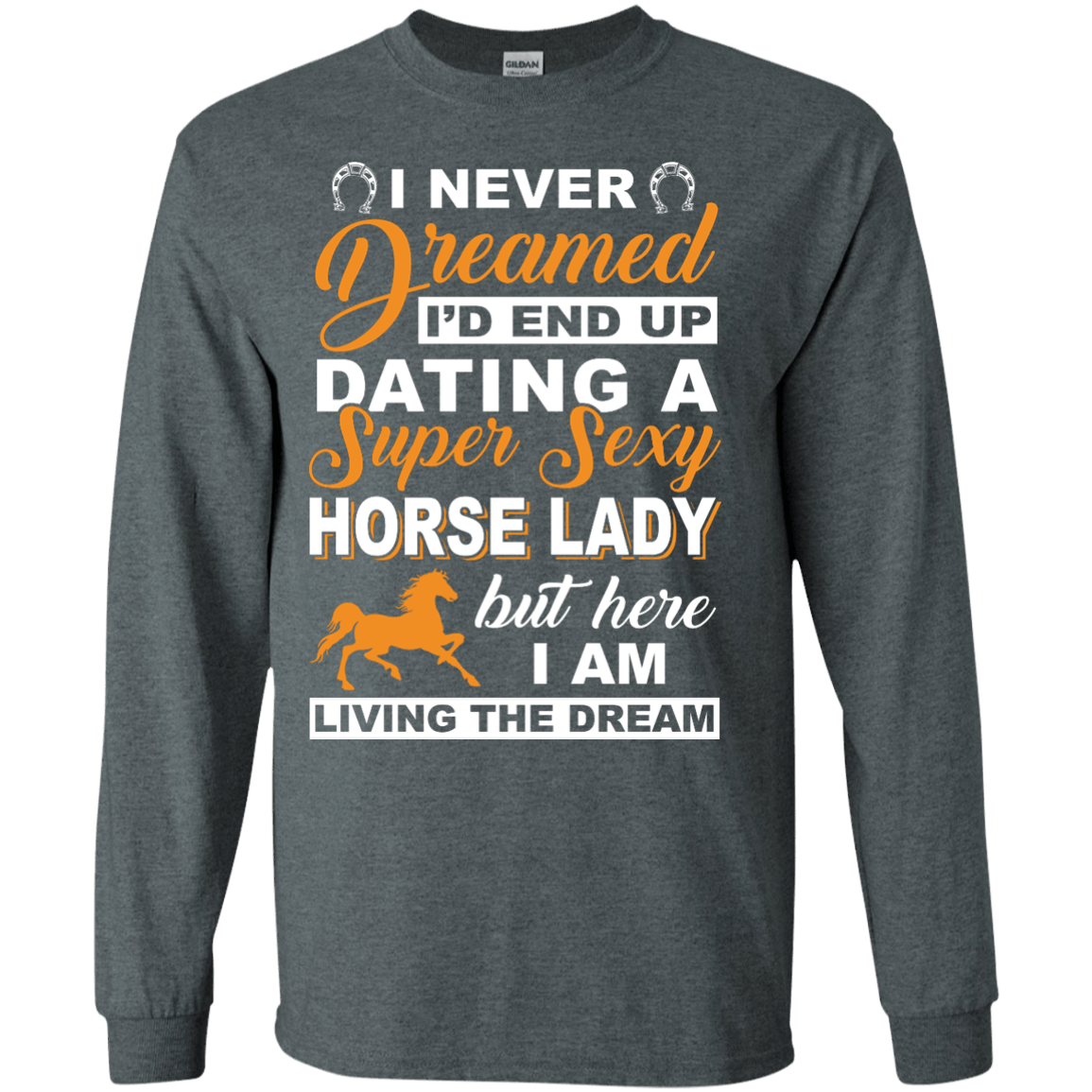 I'd End Up Dating A Super Sexy Horse Lady-T-Shirt & Hoodie-Long Sleeve T-Shirt-Dark Heather