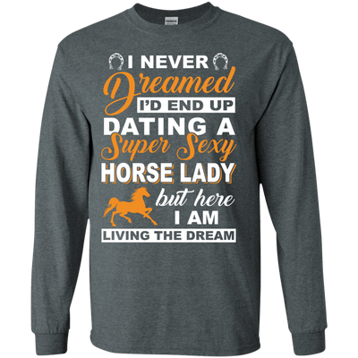 I'd End Up Dating A Super Sexy Horse Lady-T-Shirt & Hoodie-Long Sleeve T-Shirt-Dark Heather