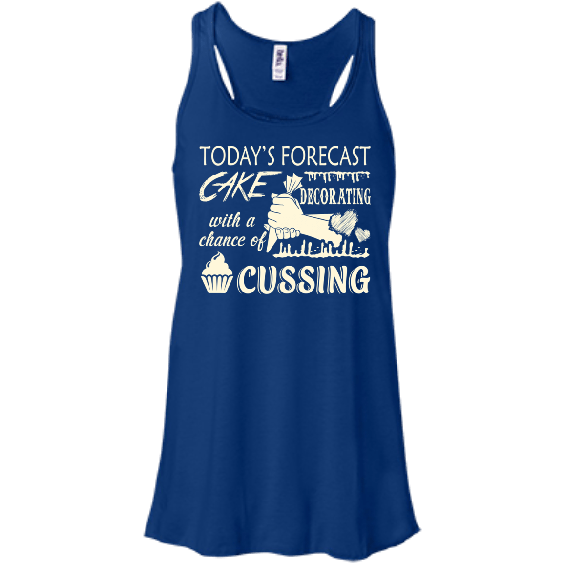 Today's Forecast Cake Decorating With A Chance Of Cussing-T-Shirt & Hoodie-Women's Flowy Racerback Tank-True Royal