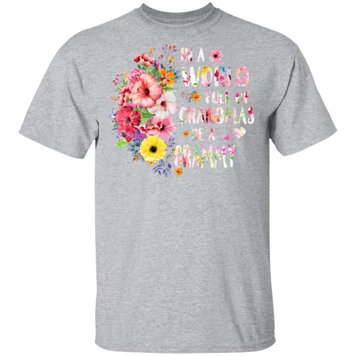 In A World Full Of Grandmas Be A Grammy Gifts Floral Flower-T-Shirt & Hoodie-Classic T-Shirt-Sport Grey