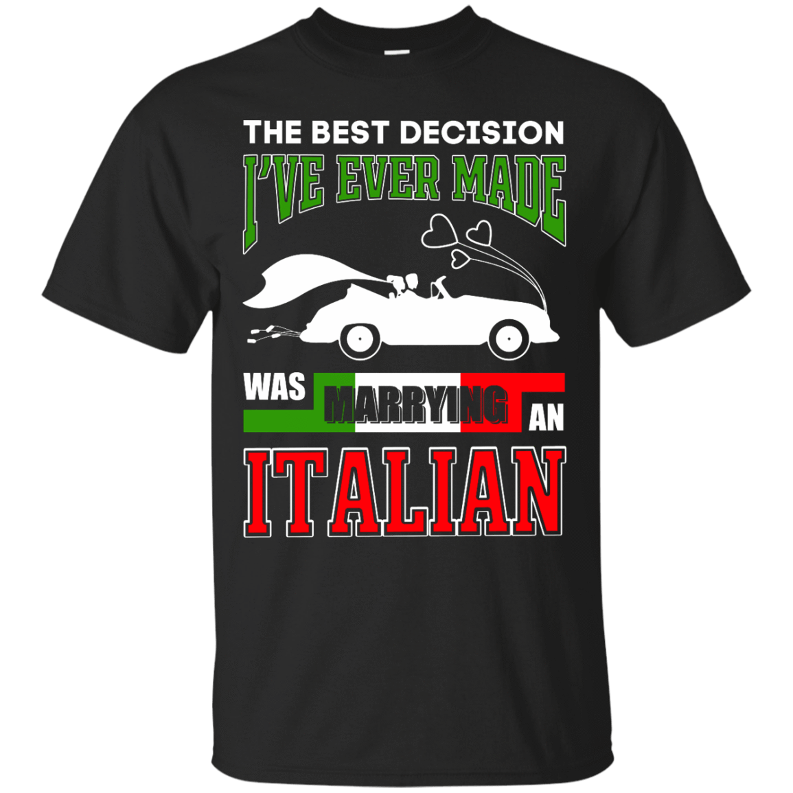 I've Ever Made Was Marrying An Italian-T-Shirt & Hoodie-Classic T-Shirt-Black