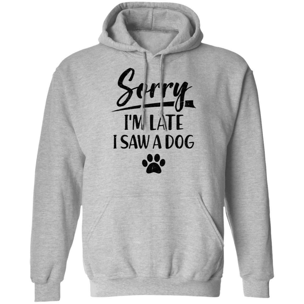 Sorry I'm Late I Saw A Dog Funny Dog Lover Gifts-T-Shirt & Hoodie-Pullover Hoodie-Sport Grey