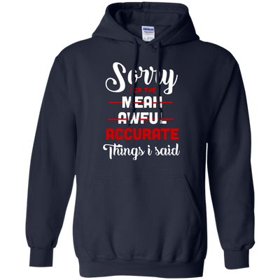 Sorry For The Mean, Awful, Accurate Things I Said-T-Shirt & Hoodie-Pullover Hoodie-Navy