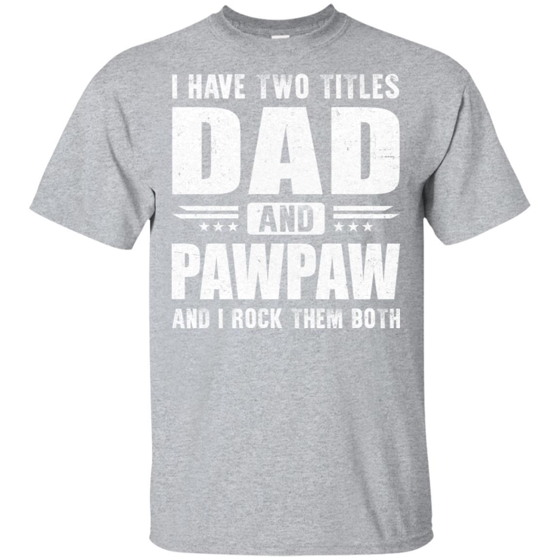 I Have Two Titles Dad And PawPaw Fathers Day Gift Dad-T-Shirt & Hoodie-Classic T-Shirt-Sport Grey