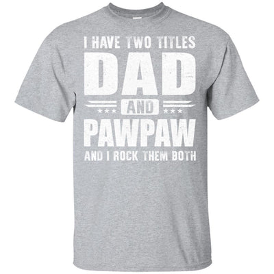 I Have Two Titles Dad And PawPaw Fathers Day Gift Dad-T-Shirt & Hoodie-Classic T-Shirt-Sport Grey
