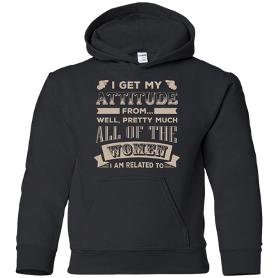 I Get My Attitude From Well Pretty Much All Women T Shirt-T-Shirt & Hoodie-Youth Pullover Hoodie-Black